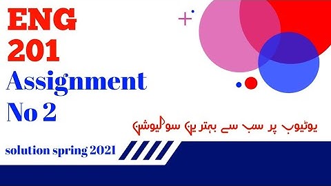 ENG201 Assignment No 2 Solution Spring 2021 || ENG201 Assignment Idea.