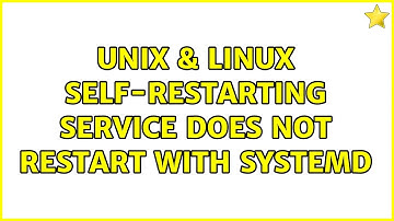 Unix & Linux: Self-restarting service does not restart with systemd (2 Solutions!!)