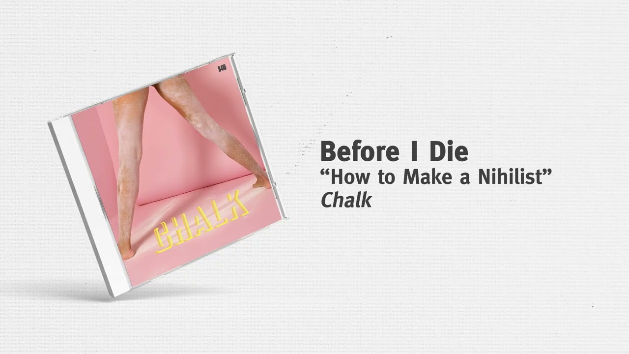 Before I Die - “How to Make a Nihilist”