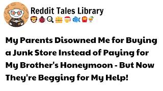 My Parents Disowned Me for Buying a Junk Store Instead of Paying for My Brother's Reddit Stories