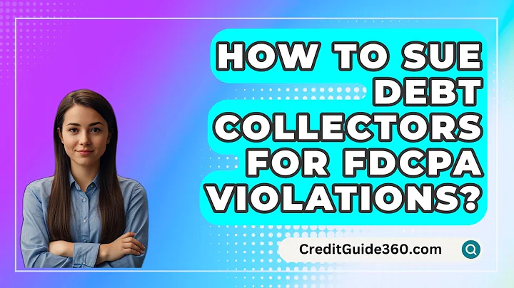 How To Sue Debt Collectors For FDCPA Violations? - CreditGuide360.com