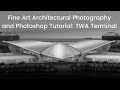 Fine Art Architectural Photography and Photoshop Tutorial: TWA Building