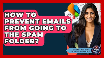 How To Prevent Emails From Going To The Spam Folder? - Marketing and Advertising Guru