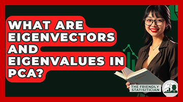 What Are Eigenvectors And Eigenvalues In PCA? - The Friendly Statistician