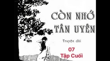 CÒN NHỚ TÂN UYÊN. Tập 07. Tập Cuối. NV Chu Sa Lan