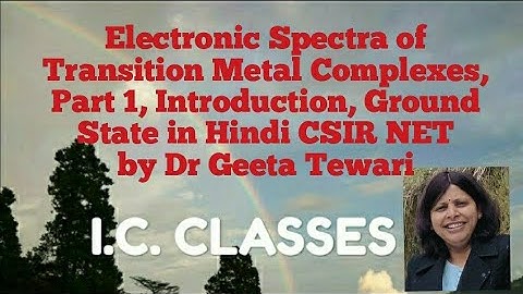 Electronic Spectra of Transition Metal Complexes, Part 1, Introduction, Ground State in Hindi NET