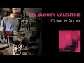 Come In Alone (My Bloody Valentine cover)