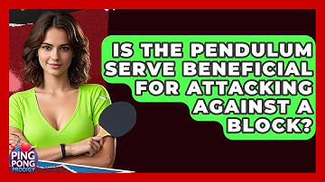 Is The Pendulum Serve Beneficial For Attacking Against A Block? - Ping Pong Prodigy