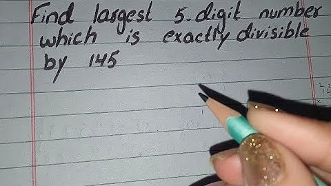 Find Largest 5-Digit Number Which is Exactly Divisible by 145