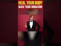 Heal your body | Raise your vibration | Peeyush Prabhat