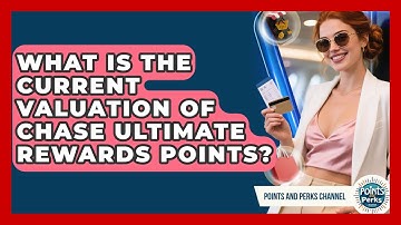 What Is the Current Valuation of Chase Ultimate Rewards Points? | Points and Perks Channel News