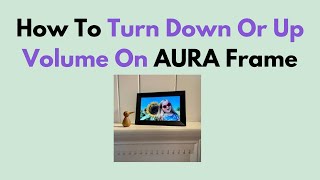How To Turn Down Or Up Volume On AURA Frame screenshot 3