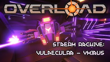 Overload (PC) Live Playthrough: Vulpecular and Ymirus