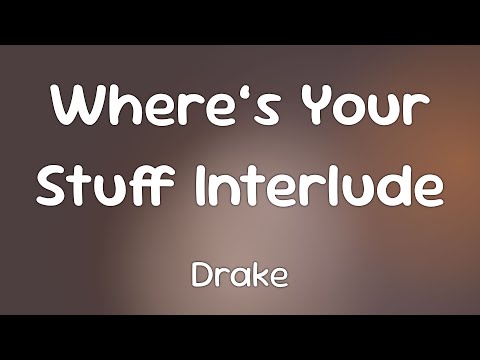 Drake - Where’s Your Stuff Interlude  [Lyrics]