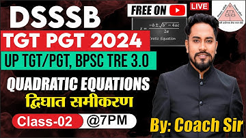 DSSSB TGT/PGT 2024 | UP TGT/PGT 2024 | MATHEMATICS | QUADRATIC EQUATION | CLASS 2 | BY COACH SIR