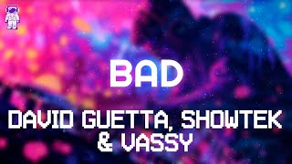 Bad - David Guetta, Showtek & VASSY // Lyrics