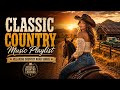 Classic Country Forever ?? Relaxing Country Songs with Nostalgic Road Trip Vibes