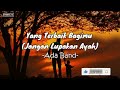 YANG TERBAIK BAGIMU (JANGAN LUPAKAN AYAH) - ADA BAND || LIRIK