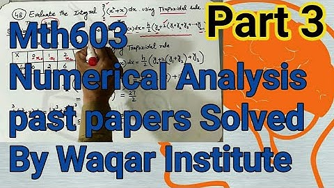 MTH 603 Numerical Analysis Past paper Solved with explanation part 3 by Waqar Institute