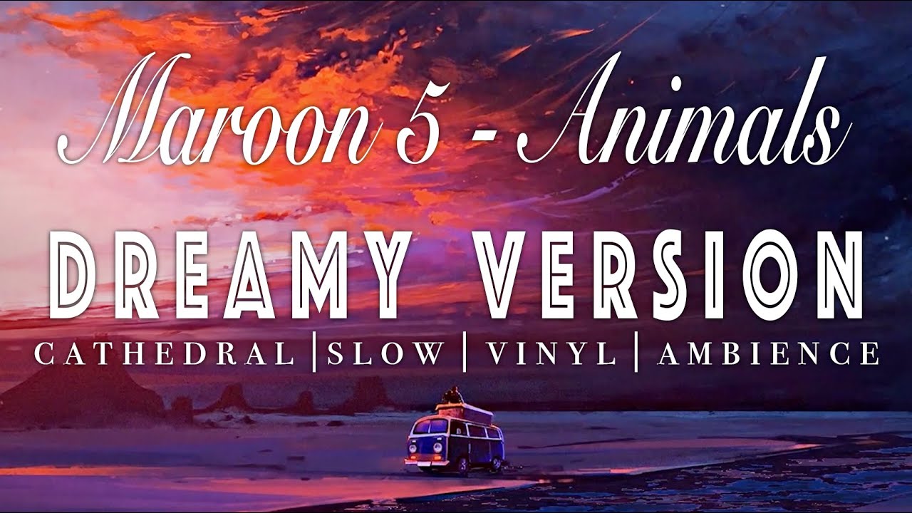 Maroon 5 Animals [ SLOWED + REVERB ] Dreamy Version YouTube