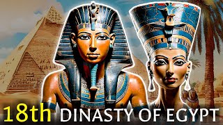 Unlocking the Secrets of Egypt's 18th Dynasty: The Reign of the Pharaohs