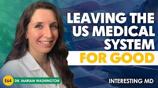 From Texas to Canada: Dr. Mariam Washington on Escaping US Healthcare Part I
