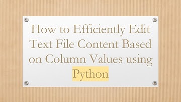 How to Efficiently Edit Text File Content Based on Column Values using Python
