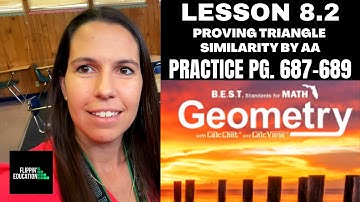 Geometry Lesson 8.2: Proving Triangle Similarity by AA Practice Page 687, 688, 689