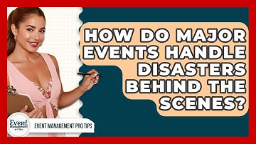 How Do Major Events Handle Disasters Behind The Scenes? - Event Management Pro Tips