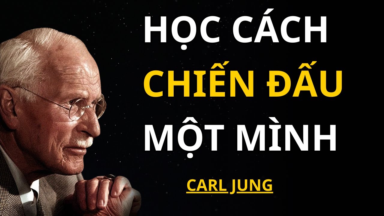 Bạn Phải Học Cách Chiến Đấu Một Mình – Carl Jung |  Giải Mã Nội Tâm