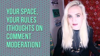 your space, your rules | some thoughts on commment moderation
