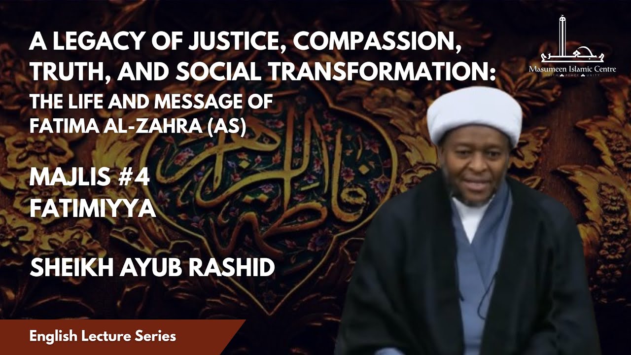 [4/4] The Life and Message of Fatima al-Zahra (as) -- Shaykh Ayub Rashid