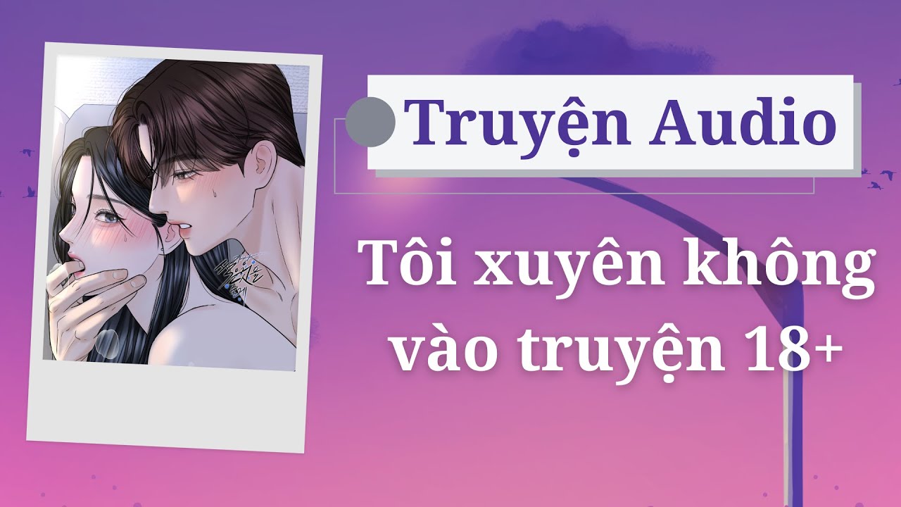 [Truyện Audio Full] Tôi xuyên không vào truyện 18+ | Ngọt Sủng | Nguyệt ...