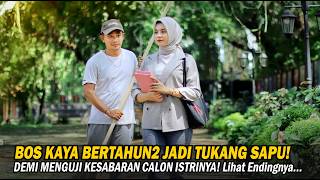 BOS KAYA BERTAHUN2 JADI TUKANG SAPU DIKAMPUS! DEMI MENGUJI KESABARAN CALON ISTRINYA! Lihat Endingnya