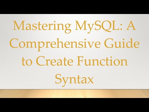 Mastering MySQL: A Comprehensive Guide to Create Function Syntax