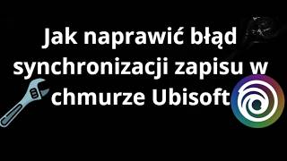Jak naprawić błąd synchronizacji zapisu w chmurze Ubisoft - kompletny poradnik