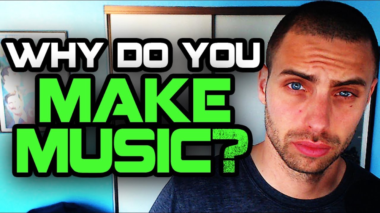 Why Do You Make Music YouTube
