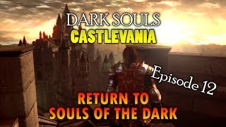 Dark Souls: Castlevania | Return to SOTD | Episode 12 | Draculas Castle Revisited!