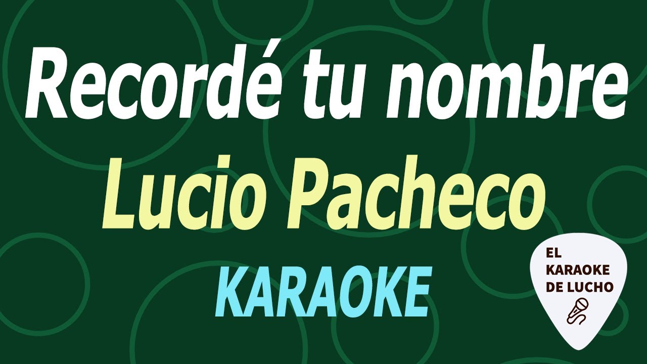 Lucio Pacheco - Recordé tu nombre (KARAOKE)