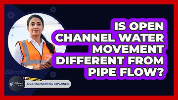 Is Open Channel Water Movement Different From Pipe Flow?