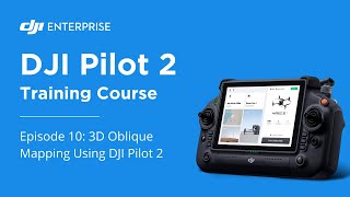 3D Oblique Mapping Using DJI Pilot 2 - Episode 10