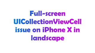 Full-Screen Uicollectionviewcell Issue On Iphone X In Landscape
