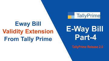 TallyPrime Release 2 0 Part 4  extend the validity of e Way Bill