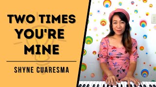 Video thumbnail of "Two Times You're Mine (Cover) - Shyne Cuaresma - be the Light"