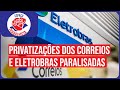 Espaço Trabalhista: Privatizações dos Correios e Eletrobras paralisadas | com Cristiano Araújo