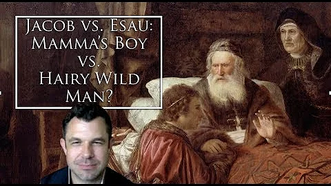 Jacob vs Esau: Mamma's Boy vs Hairy Wild Man?