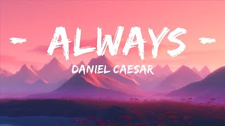 Daniel Caesar - Always (Lyrics)  | 25 Min