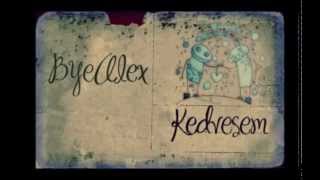 ByeAlex-Kedvesem szöveggel(lyrics)