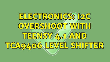 Electronics: I2C Overshoot with Teensy 4.1 and TCA9406 Level Shifter (2 Solutions!!)