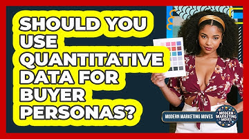 Should You Use Quantitative Data For Buyer Personas? - Modern Marketing Moves
